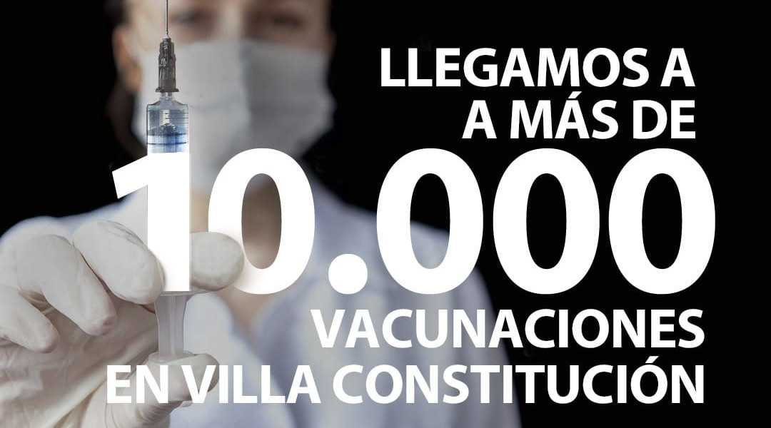 Llegamos a más de 10 mil vacunaciones en Villa Constitución