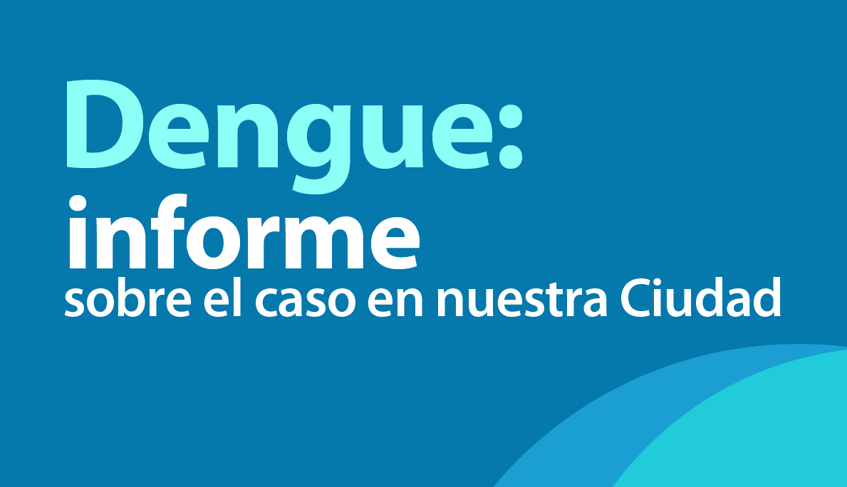 Dengue: Informe de la Dra. Patricia Morales de la Dirección Provincial de Promoción y Prevención de la Salud, sobre el caso de nuestra ciudad