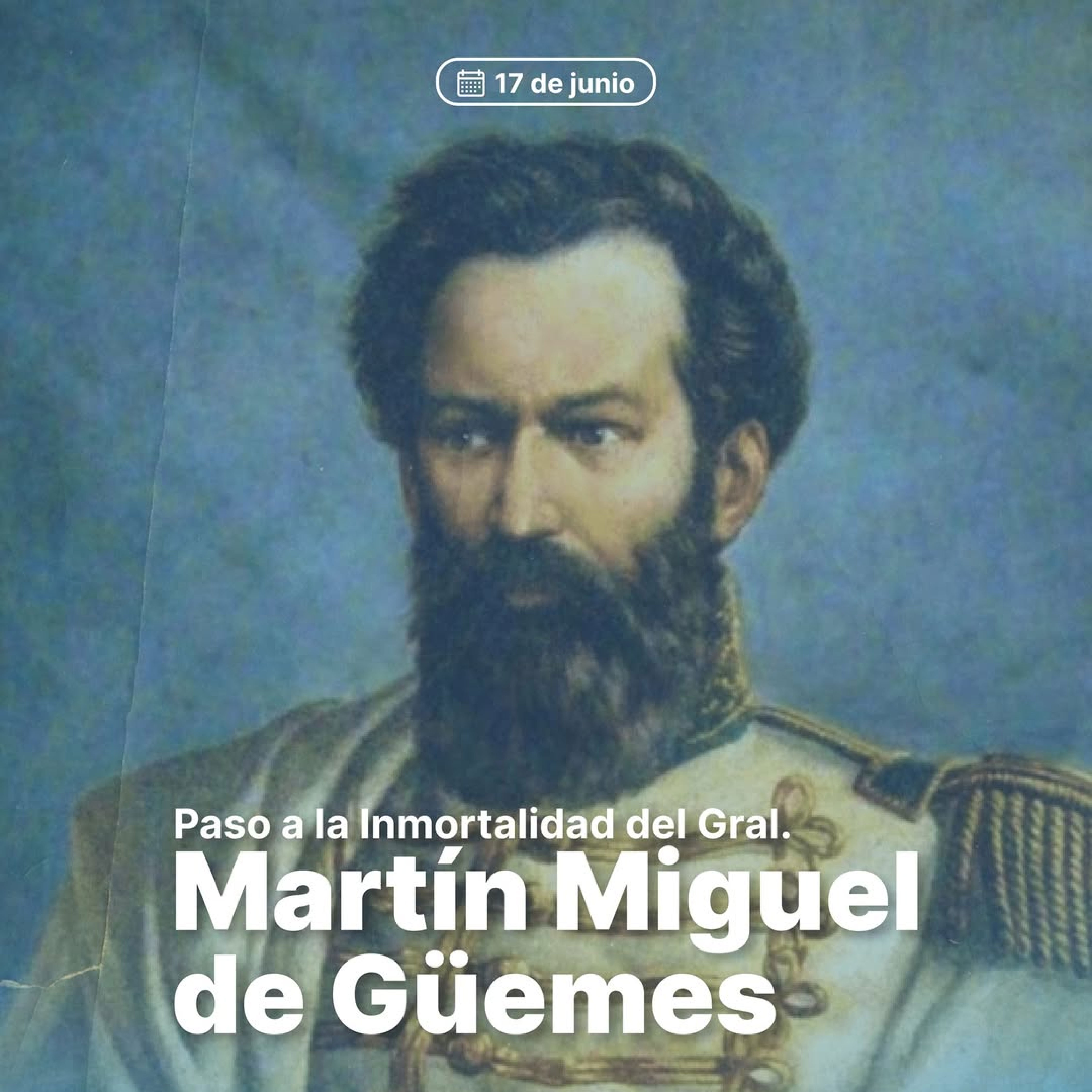17 de junio | Paso a la Inmortalidad del General Martín Miguel de Güemes